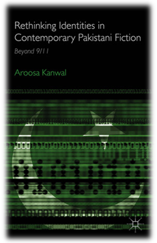 Dr.Aroosa Kanwal's monograph Rethinking Identities in Contemporary Pakistani Fiction: Beyond 9/11